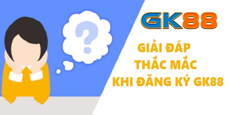 cau-hoi-thuong-gap-khi-dang-ky-gk88