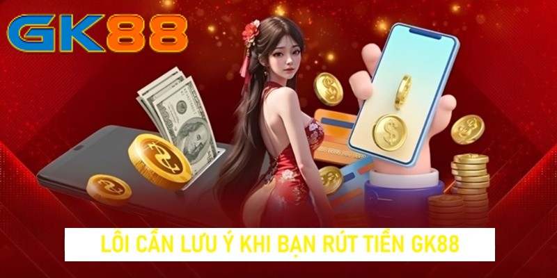 loi-khien-nguoi-choi-rut-tien-gk88
