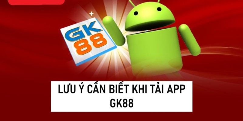 luu-y-giup-ban-tai-app-gk88