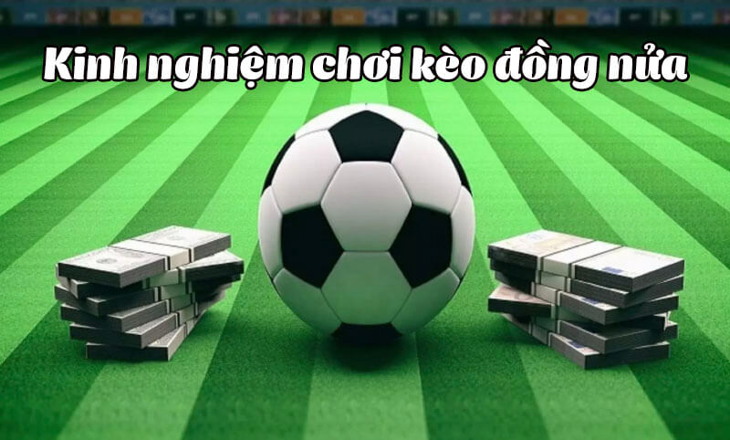kinh-nghiem-choi-keo-dong-nua