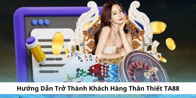 Hướng dẫn trở thành hội viên VIP tại nền tảng TA88