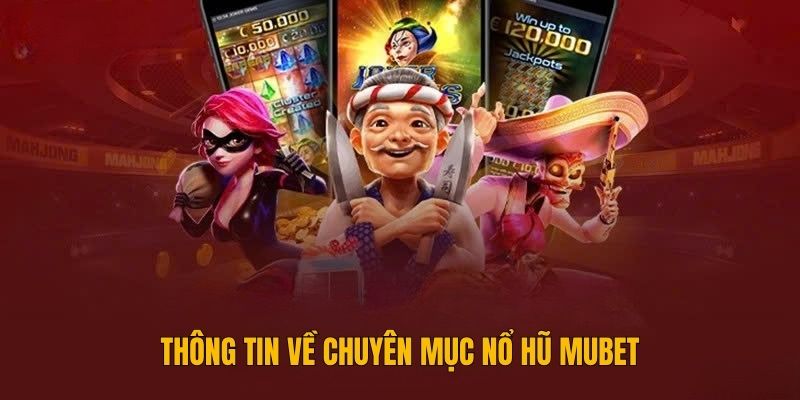 thong-tin-về chuyen-muc-no-hu-mubet